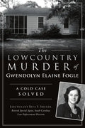 The Lowcountry Murder of Gwendolyn Elaine Fogle: A Cold Case Solved - Paperback