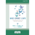 When Spirit Leaps: Navigating the Process of Spiritual Awakening [LP 16 Pt Edition] - Paperback