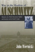 War in the Shadow of Auschwitz: Memoirs of a Polish Resistance Fighter and Survivor of the Death Camps - Hardcover