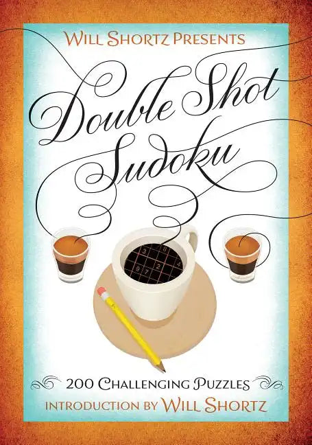 Will Shortz Presents Double Shot Sudoku: 200 Challenging Puzzles - Paperback