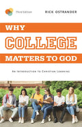 Why College Matters to God, 3rd Edition: An Introduction to Christian Learning - Paperback