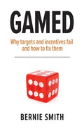 Gamed: Why targets and incentives fail and how to fix them - Paperback
