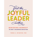 Find the Joyful Leader Within: Banishing Burnout in Early Childhood Education - Paperback