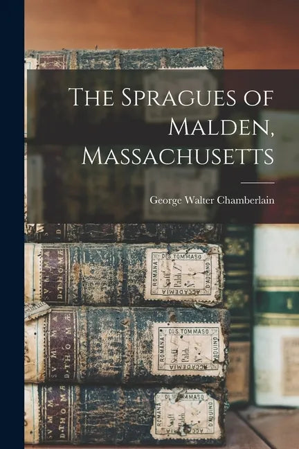 The Spragues of Malden, Massachusetts - Paperback