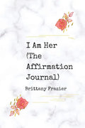 I Am Her: The Affirmation Journal - Paperback