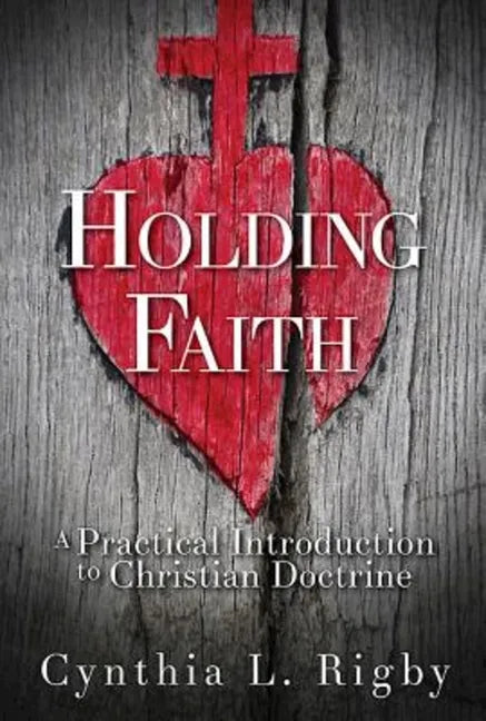 Holding Faith: A Practical Introduction to Christian Doctrine - Hardcover