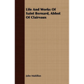 Life And Works Of Saint Bernard, Abbot Of Clairvaux - Paperback