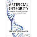 Artificial Integrity: The Paths to Leading AI Toward a Human-Centered Future - Hardcover