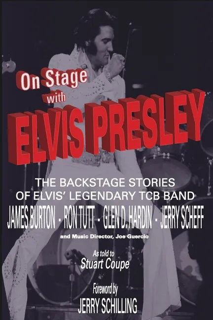 On Stage With ELVIS PRESLEY: The backstage stories of Elvis' famous TCB Band - James Burton, Ron Tutt, Glen D. Hardin and Jerry Scheff - Paperback