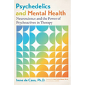 Psychedelics and Mental Health: Neuroscience and the Power of Psychoactives in Therapy - Paperback