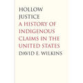Hollow Justice: A History of Indigenous Claims in the United States - Hardcover