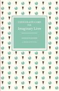 Chocolate Cake for Imaginary Lives: a collection of short stories - Paperback
