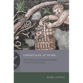 Christians at Home: John Chrysostom and Domestic Rituals in Fourth-Century Antioch - Hardcover