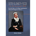 Sister Elisabeth Fedde: To Do the Lord's Will: Elizabeth Fedde and the Deaconess Movement Among the Norwegians in America - Paperback