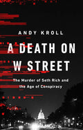 A Death on W Street: The Murder of Seth Rich and the Age of Conspiracy - Hardcover