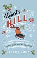 Robert's Hill (or the Time I Pooped My Snowsuit) and Other Christmas Stories - Paperback