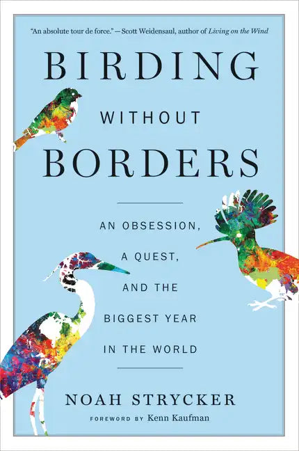 Birding Without Borders: An Obsession, a Quest, and the Biggest Year in the World - Paperback