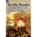 In the Ranks: From the Wilderness to Appomattox Court-House-The Experiences of a Soldier of the Pennsylvanian Bucktail Infantry Du - Hardcover