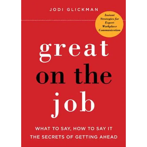 Great on the Job: What to Say, How to Say It, the Secrets of Getting Ahead - Paperback
