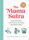 The Mama Sutra: Ancient Positions and Practices to Soothe the Modern Baby - Paperback