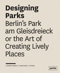 Designing Parks: Berlin's Park Am Gleisdreieck or the Art of Creating Lively Places - Paperback