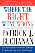 Where the Right Went Wrong: How Neoconservatives Subverted the Reagan Revolution and Hijacked the Bush Presidency - Paperback