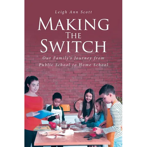 Making the Switch: Our Family's Journey from Public School to Home School - Paperback