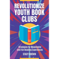 Revolutionize Youth Book Clubs: Strategies for Meaningful and Fun Reading Experiences - Paperback