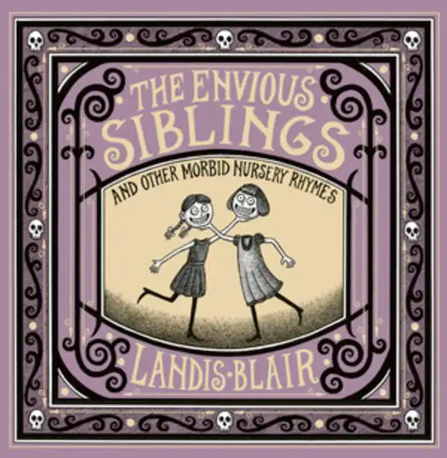 The Envious Siblings: And Other Morbid Nursery Rhymes - Hardcover