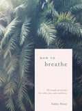 How to Breathe: 25 Simple Practices for Calm, Joy, and Resilience - Hardcover