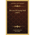 The Art Of Dying Well (1847) - Paperback
