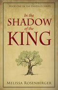 In the Shadow of the King: Book One in the Unveiled Series - Paperback