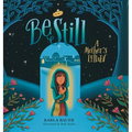 Be Still: A Mother's Lullaby - Hardcover