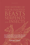 The History of Four-Footed Beasts, Serpents and Insects Vol. III of III: Describing at Large Their True and Lively Figure, Their Several Names, Condit - Paperback