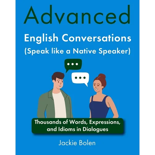 Advanced English Conversations (Speak like a Native Speaker): Thousands of Words, Expressions, and Idioms in Dialogues - Paperback