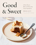 Good & Sweet: A New Way to Bake with Naturally Sweet Ingredients: A Baking Book - Hardcover