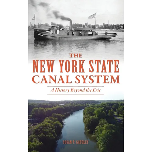 New York State Canal System: A History Beyond the Erie - Hardcover