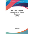 Ray's New Primary Arithmetic for Young Learners (1877) - Paperback