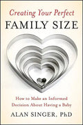 Creating Your Perfect Family Size: How to Make an Informed Decision about Having a Baby - Paperback