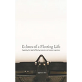 Echoes of a Fleeting Life - Hardcover