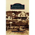 Railroads of Placer County - Hardcover