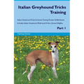 Italian Greyhound Tricks Training Italian Greyhound Tricks & Games Training Tracker & Workbook. Includes: Italian Greyhound Multi-Level Tricks, Games - Paperback