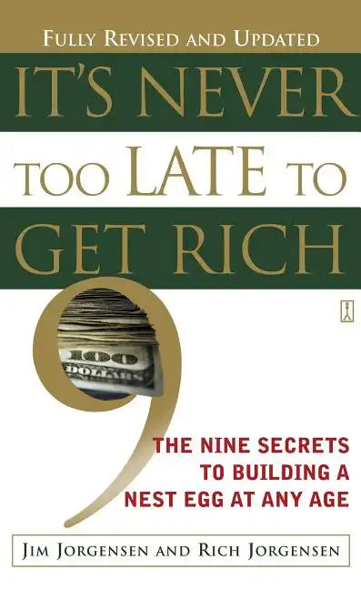 It's Never Too Late to Get Rich: The Nine Secrets to Building a Nest Egg at Any Age - Paperback
