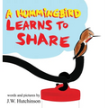 A Hummingbird Learns to Share: A Cute and Fun Children's Book About the Value of Sharing (Picture Books for Kids, Kindergarteners, Elementary, Prescho - Hardcover