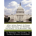 After Action Report: IA Drang Valley Operation, 1st Battalion, 7th Cavalry: 14-16 November 1965 - Paperback