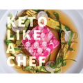 Keto Like a Chef: Showstopping Recipes for Your Keto Table - Hardcover