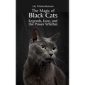 The Magic of Black Cats: Legends, Lore, and the Power Within - Paperback