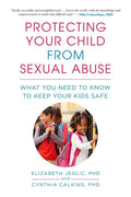 Protecting Your Child from Sexual Abuse--2nd Edition: What You Need to Know to Keep Your Kids Safe - Paperback