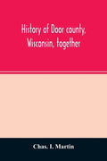 History of Door county, Wisconsin, together with biographies of nearly seven hundred families, and mention of 4,000 persons - Paperback