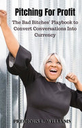 Pitching for Profit: The Bad Bitches' Playbook to Convert Conversations into Currency - Paperback